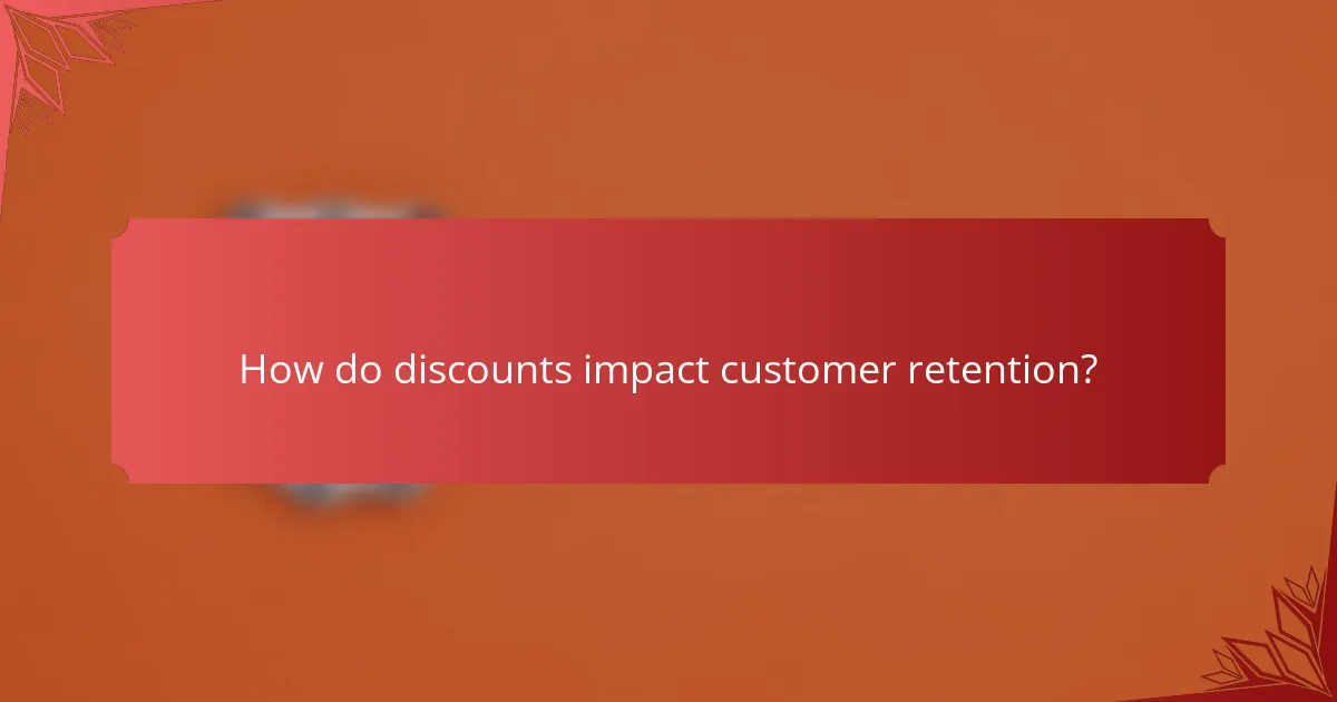 How do discounts impact customer retention?