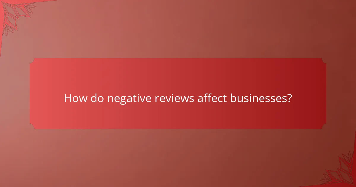 How do negative reviews affect businesses?