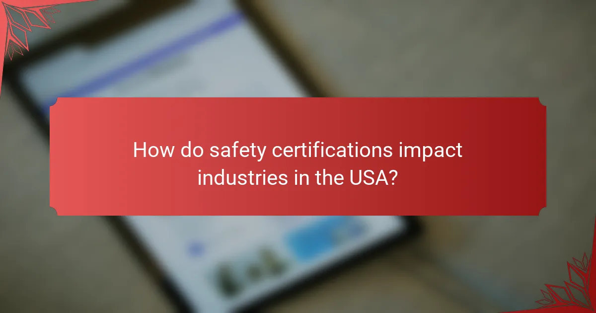How do safety certifications impact industries in the USA?