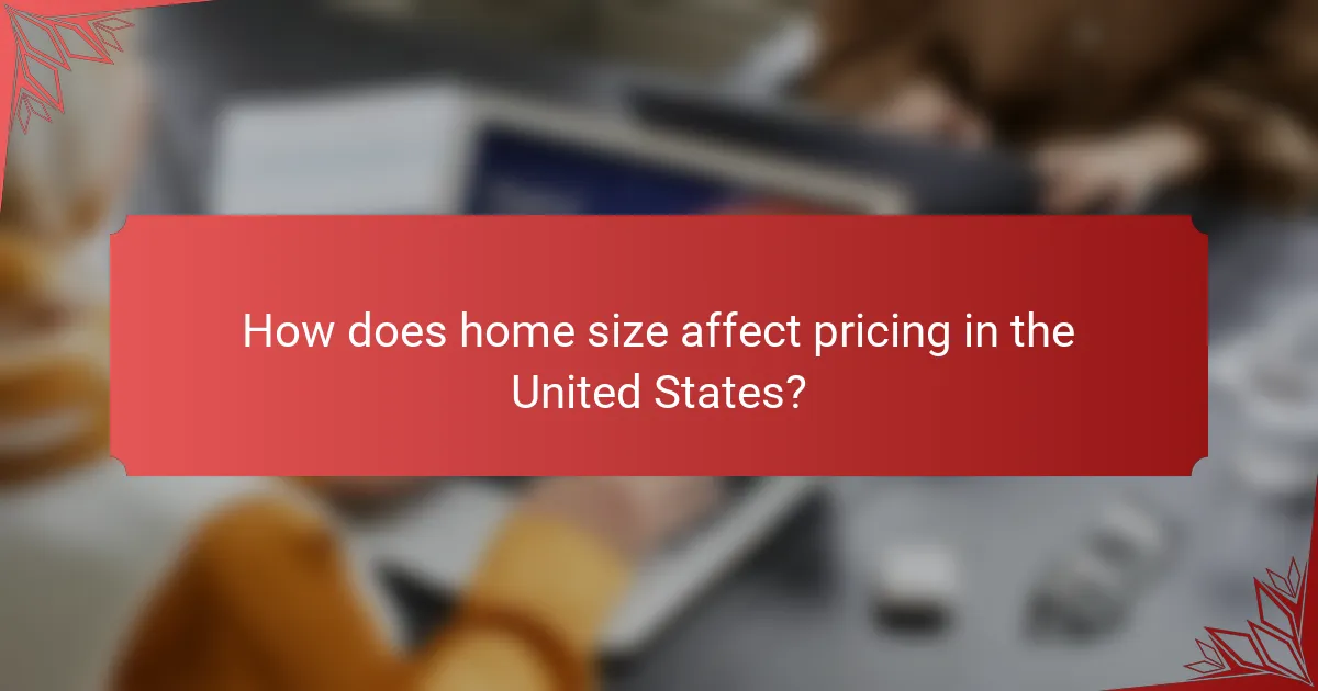 How does home size affect pricing in the United States?