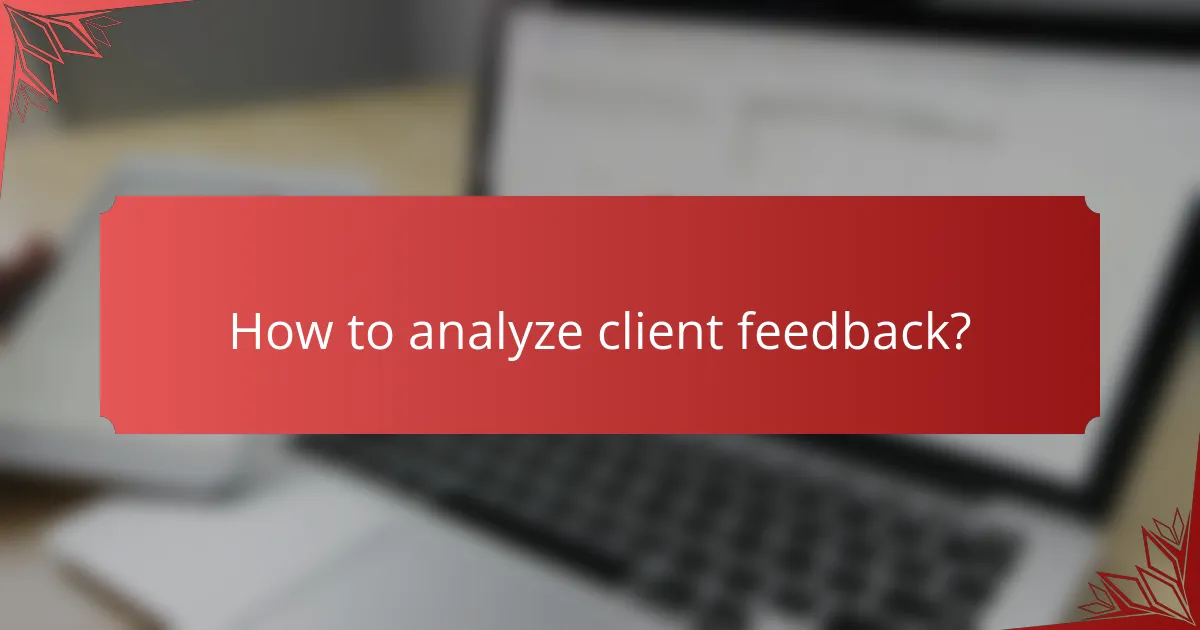 How to analyze client feedback?