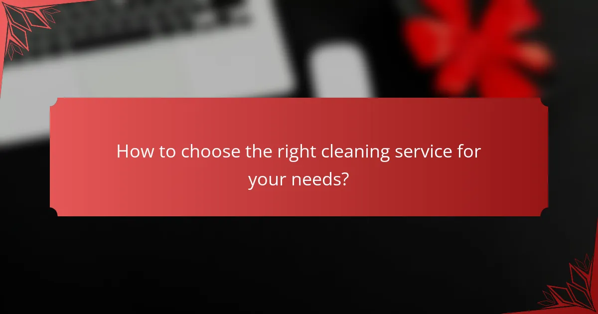 How to choose the right cleaning service for your needs?