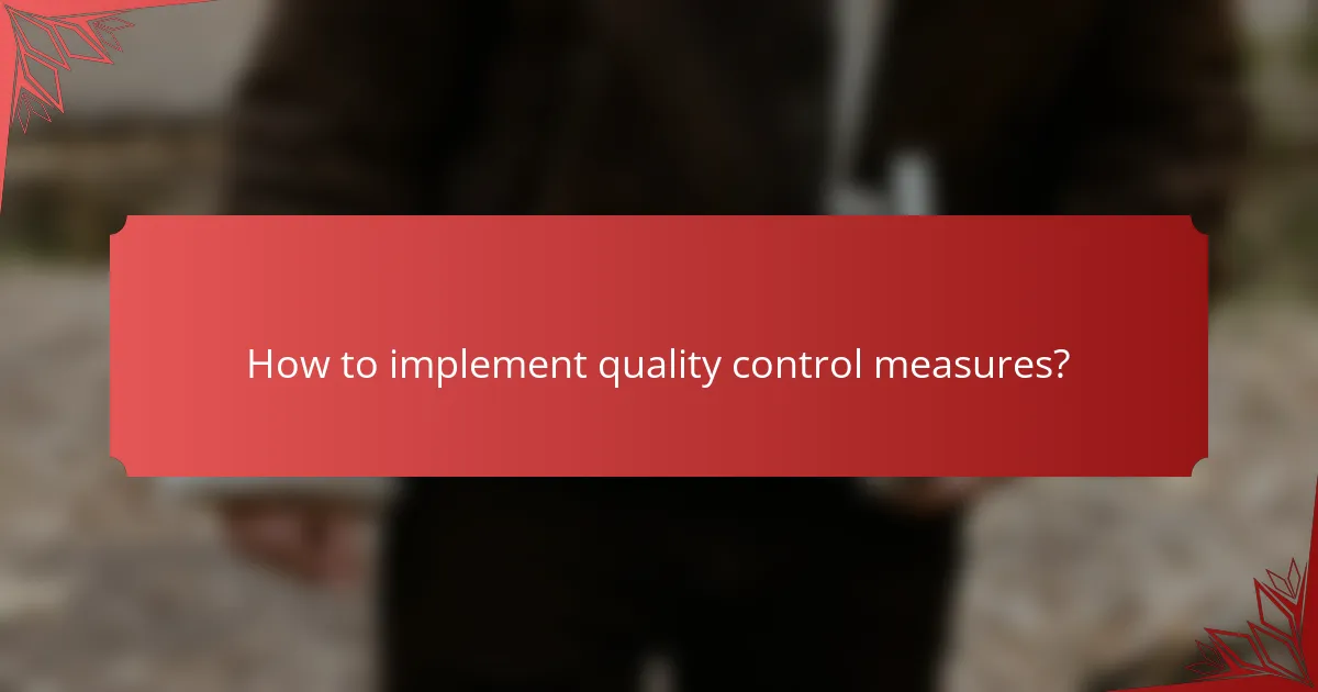 How to implement quality control measures?