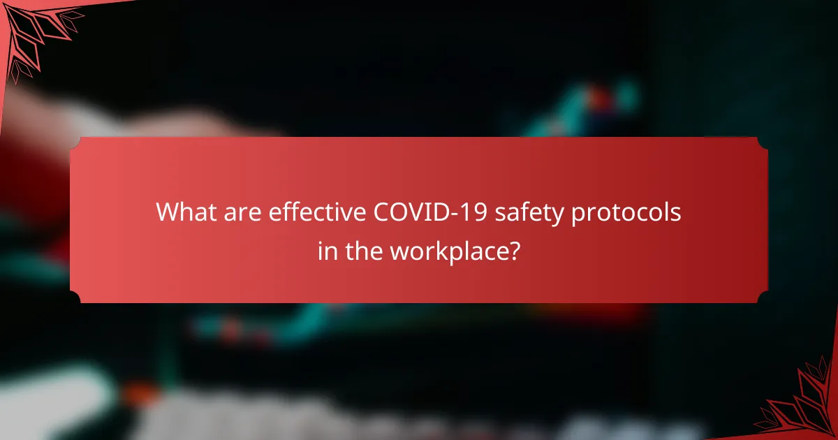 What are effective COVID-19 safety protocols in the workplace?