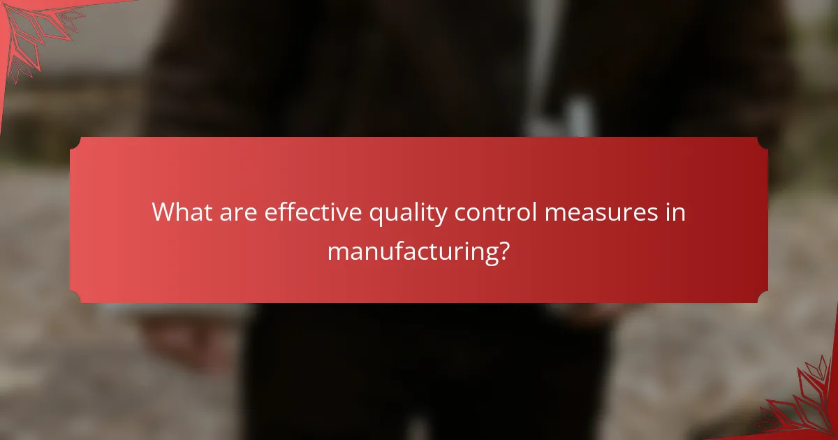 What are effective quality control measures in manufacturing?