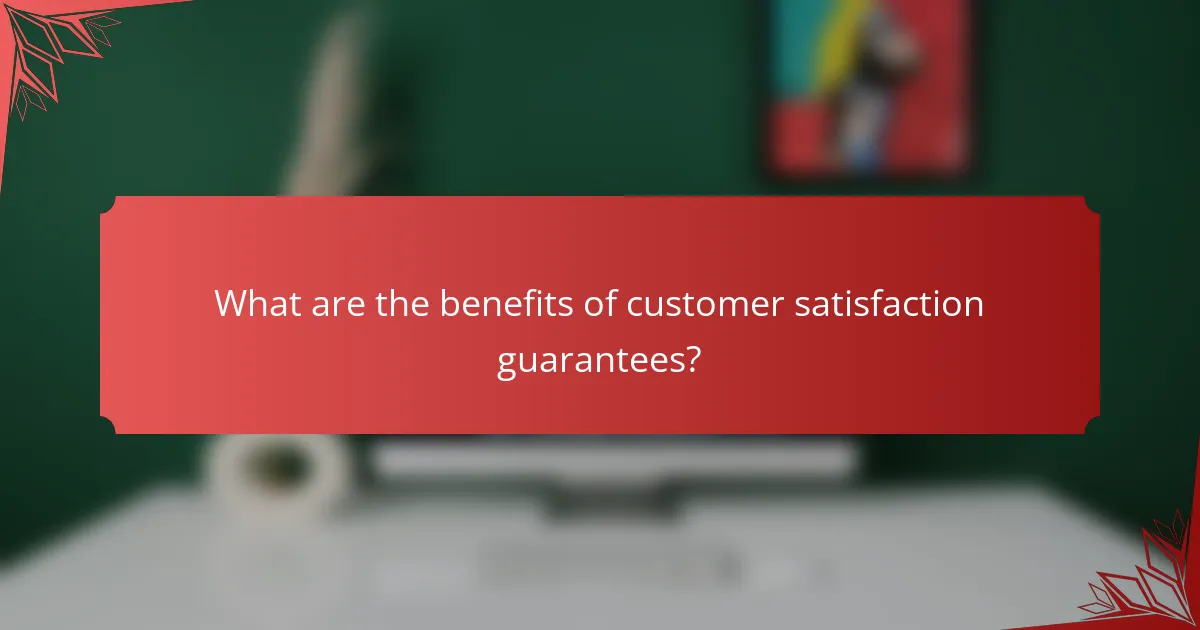 What are the benefits of customer satisfaction guarantees?