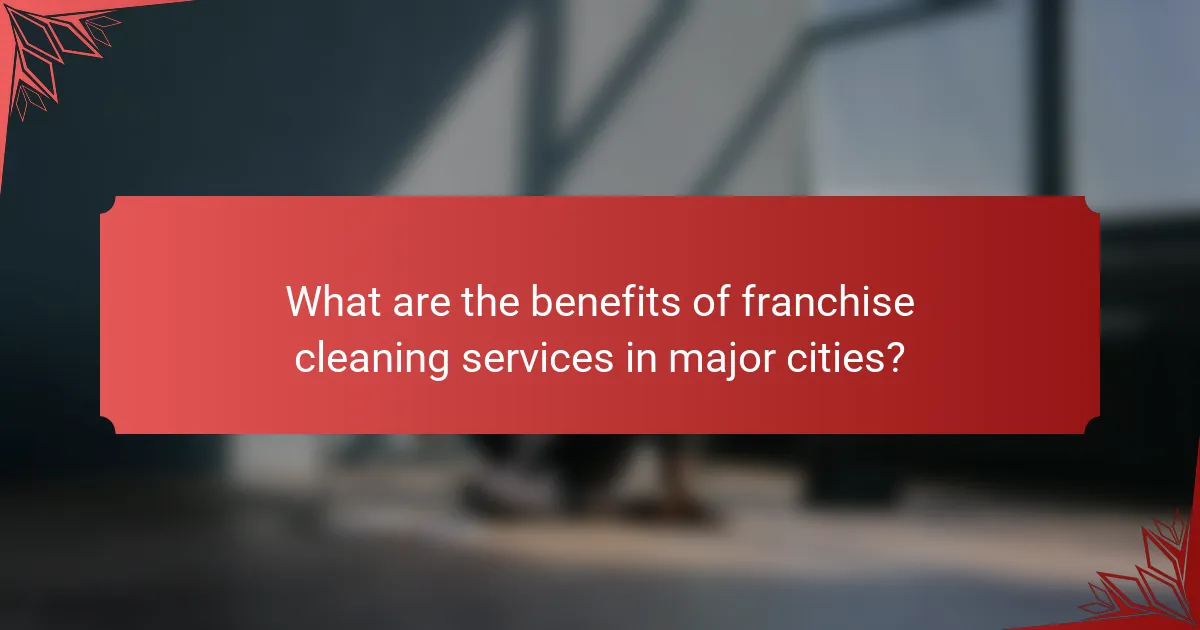 What are the benefits of franchise cleaning services in major cities?