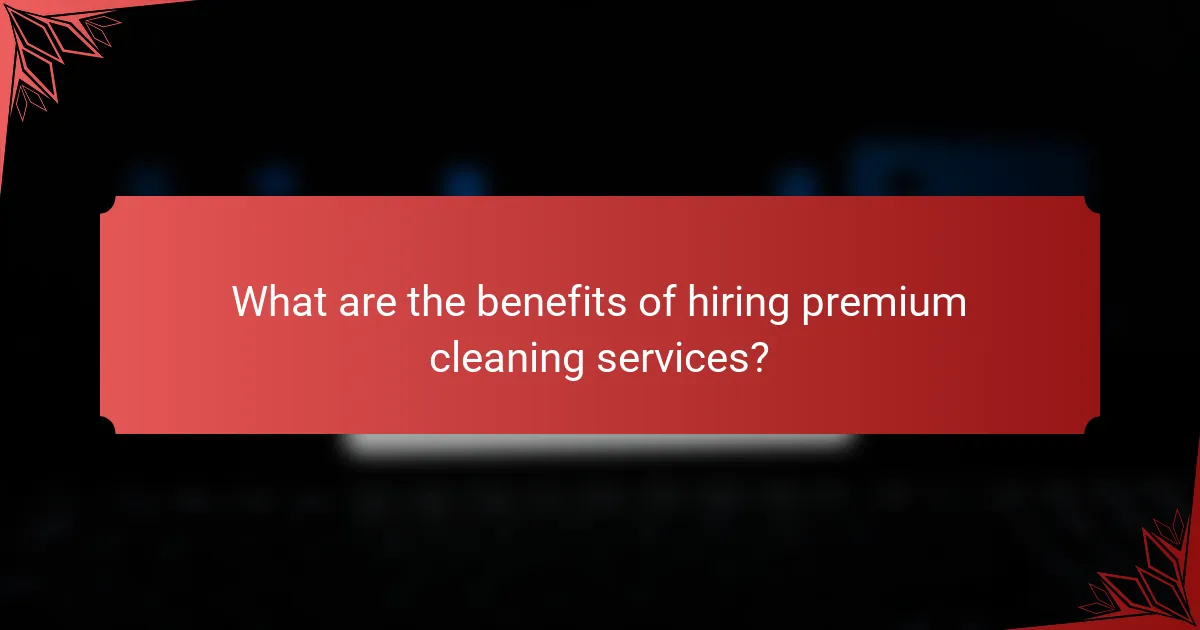 What are the benefits of hiring premium cleaning services?