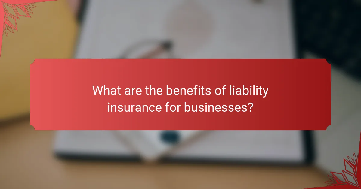 What are the benefits of liability insurance for businesses?
