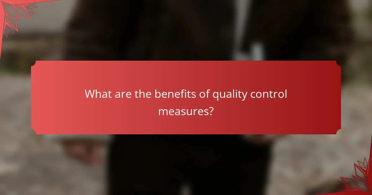 What are the benefits of quality control measures?