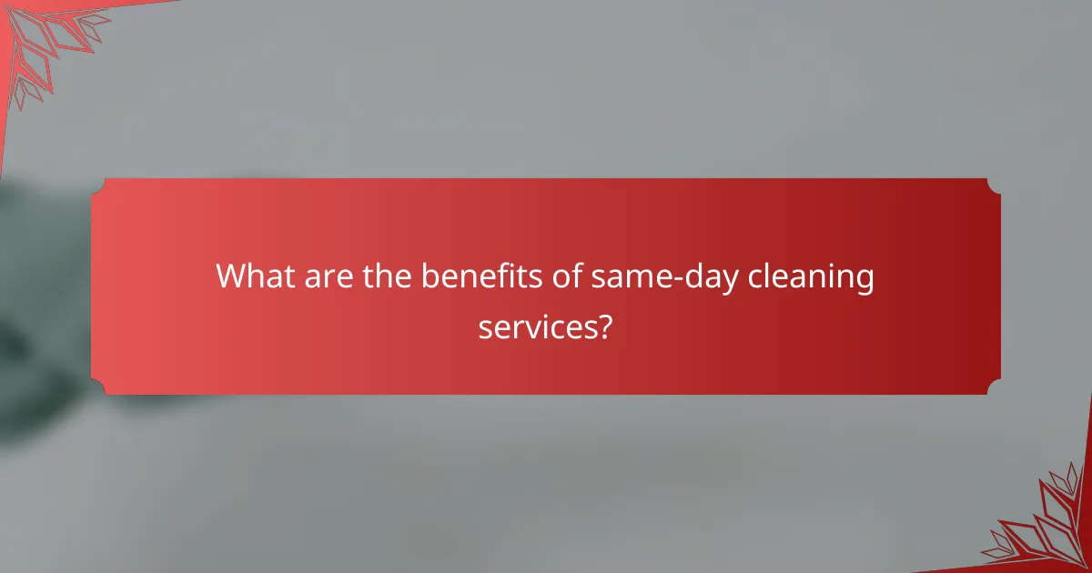 What are the benefits of same-day cleaning services?