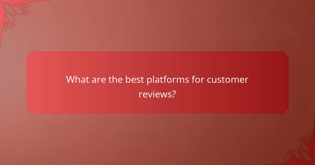 What are the best platforms for customer reviews?