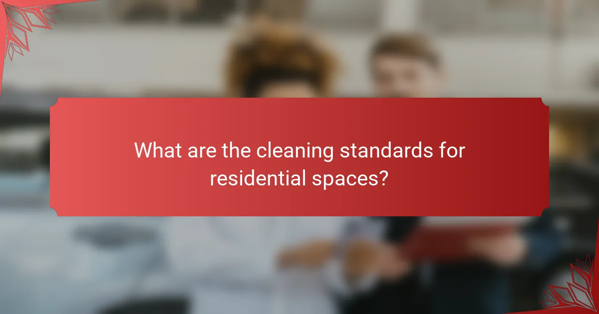 What are the cleaning standards for residential spaces?