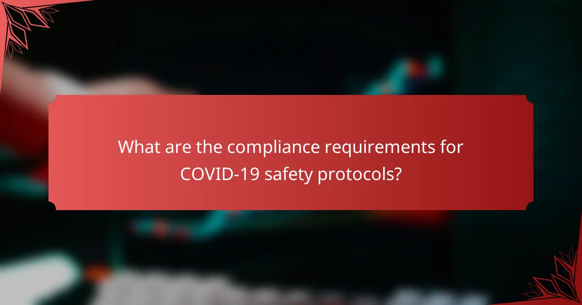 What are the compliance requirements for COVID-19 safety protocols?