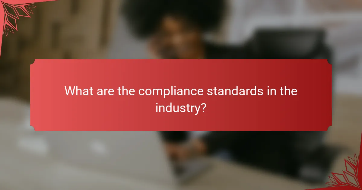What are the compliance standards in the industry?
