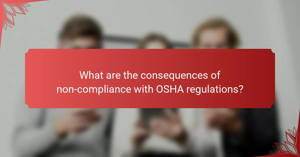 What are the consequences of non-compliance with OSHA regulations?