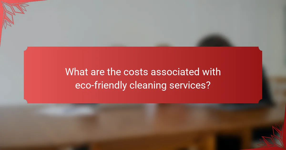 What are the costs associated with eco-friendly cleaning services?