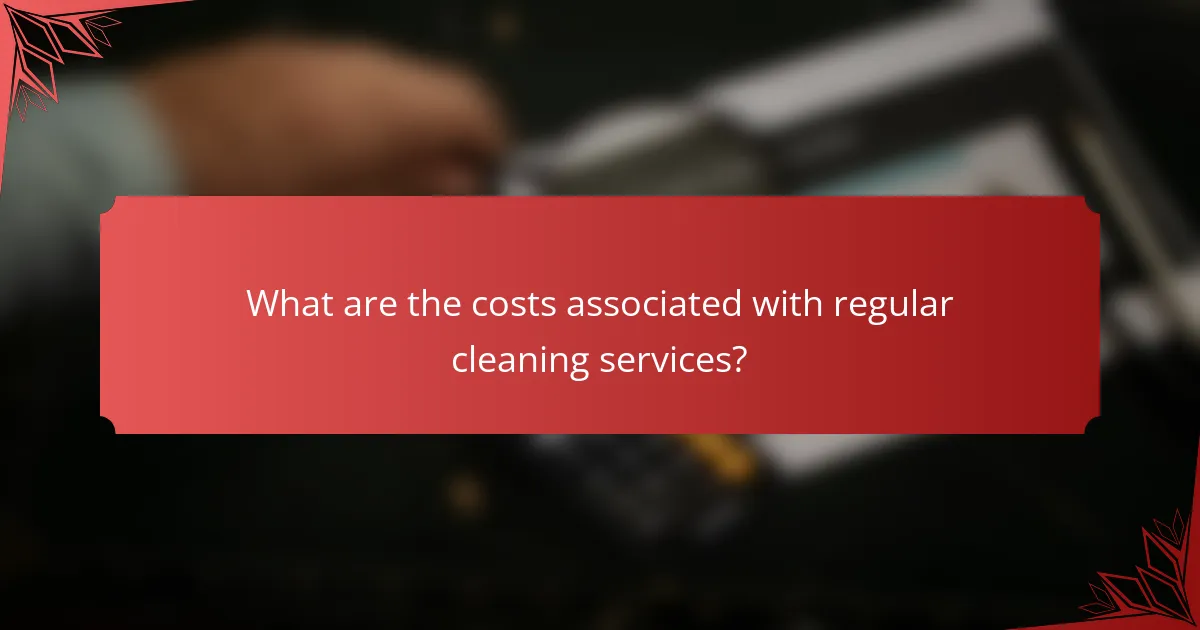 What are the costs associated with regular cleaning services?