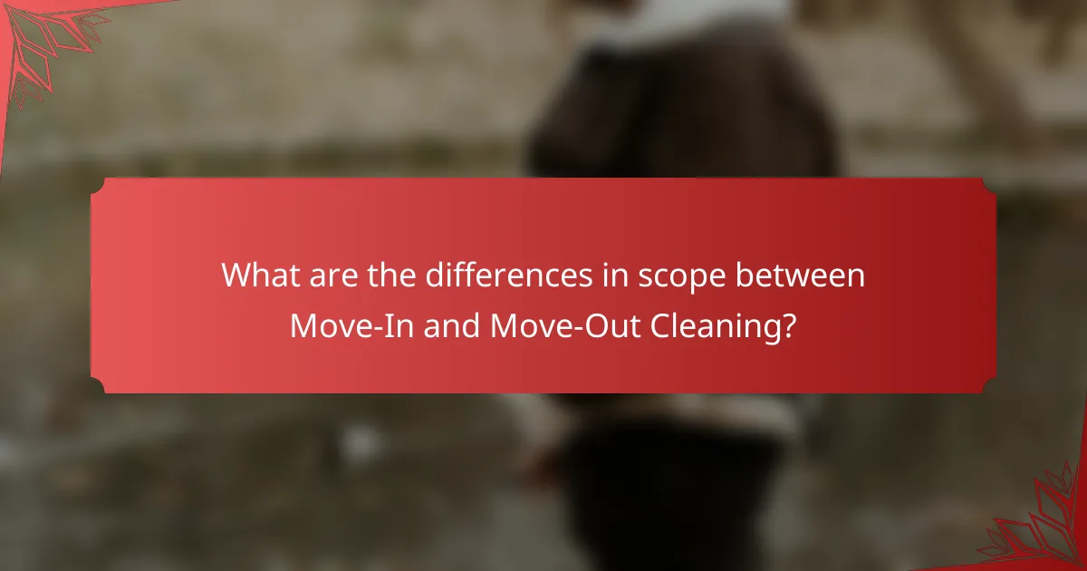 What are the differences in scope between Move-In and Move-Out Cleaning?