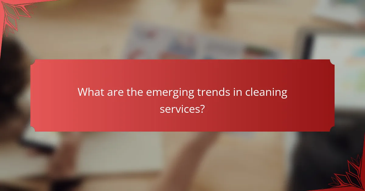 What are the emerging trends in cleaning services?