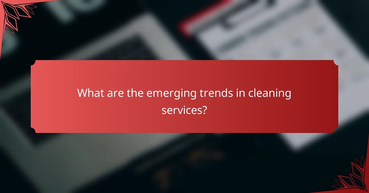 What are the emerging trends in cleaning services?