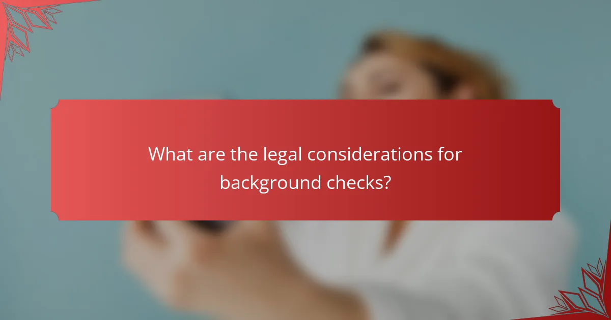 What are the legal considerations for background checks?