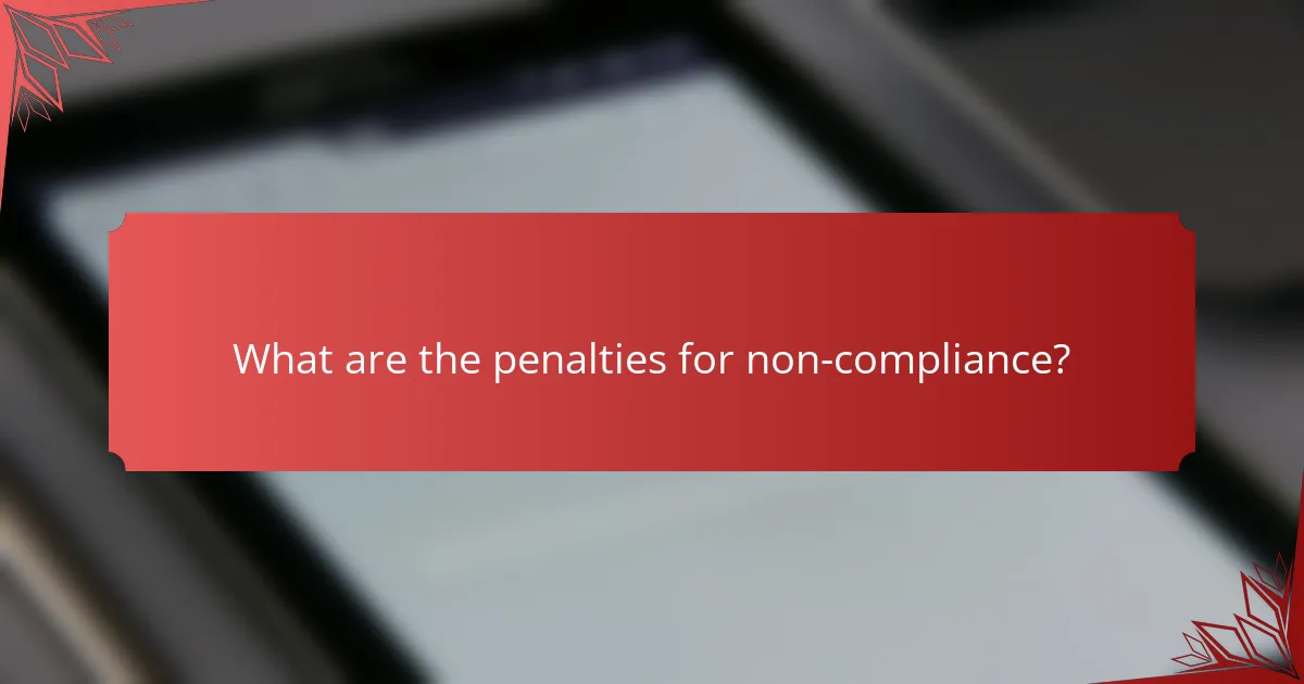 What are the penalties for non-compliance?