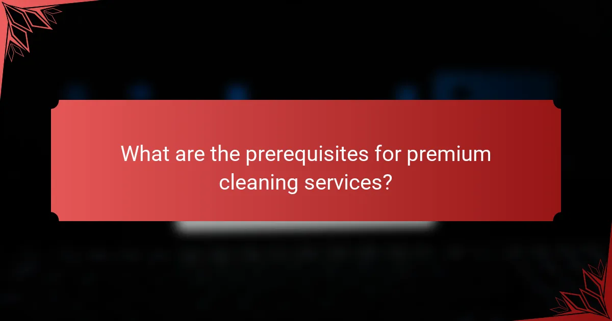 What are the prerequisites for premium cleaning services?