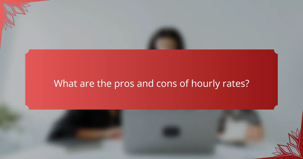 What are the pros and cons of hourly rates?