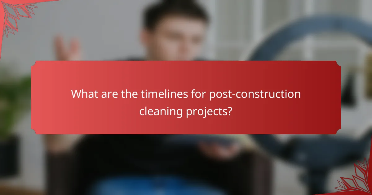 What are the timelines for post-construction cleaning projects?