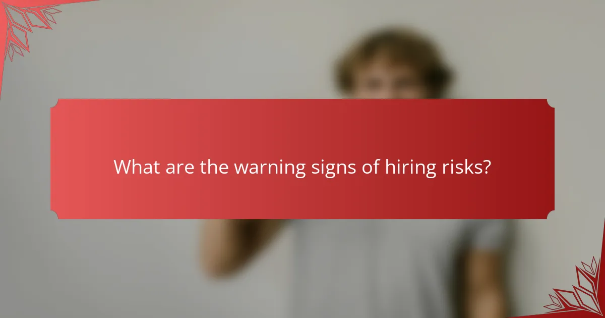 What are the warning signs of hiring risks?
