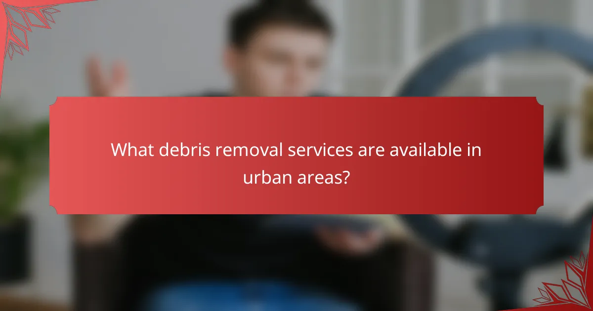 What debris removal services are available in urban areas?