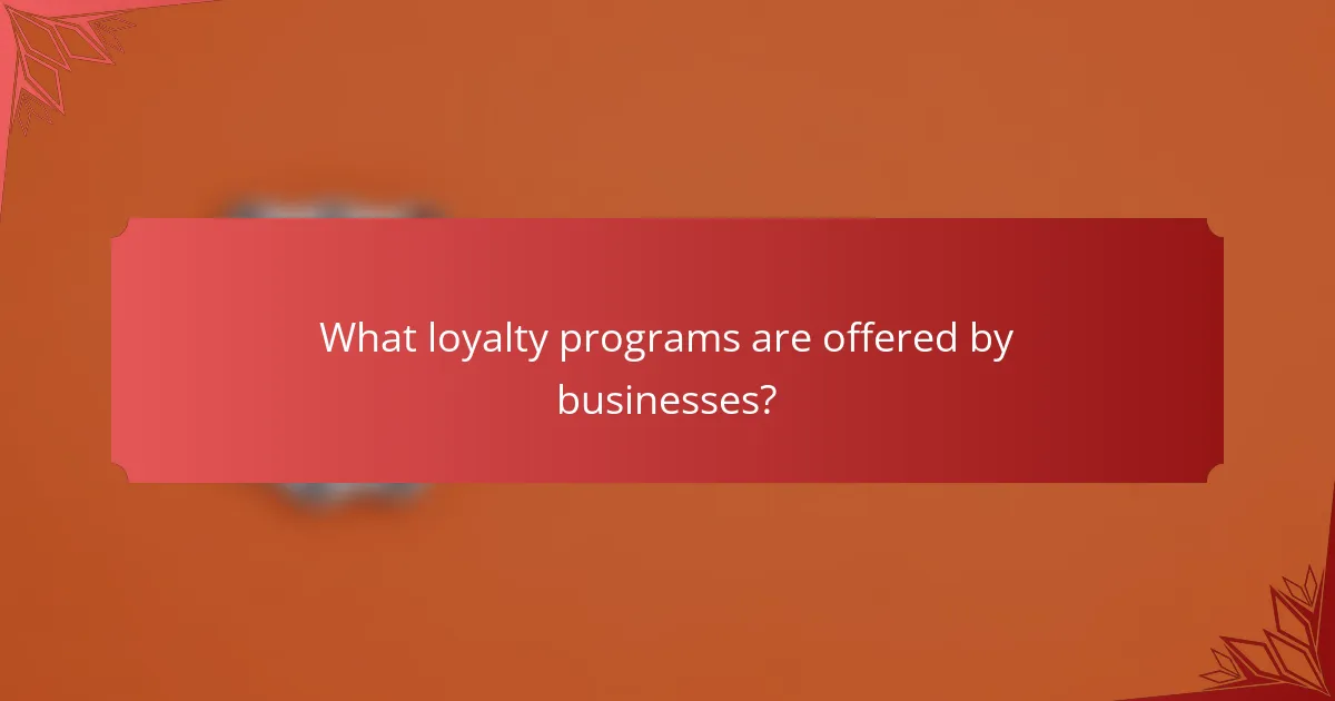 What loyalty programs are offered by businesses?