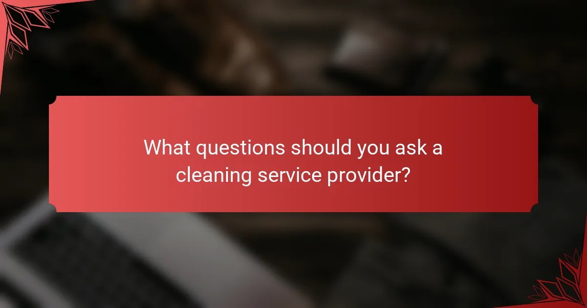 What questions should you ask a cleaning service provider?