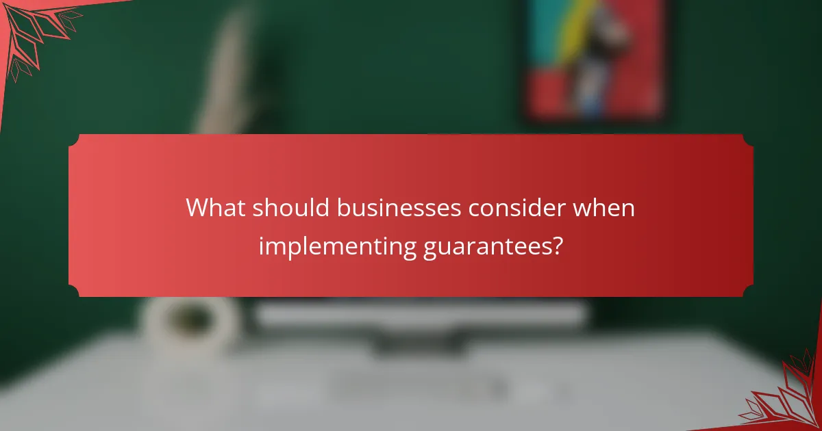 What should businesses consider when implementing guarantees?