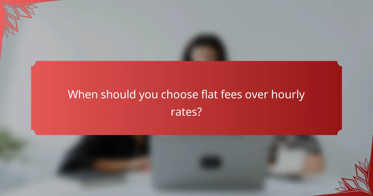 When should you choose flat fees over hourly rates?